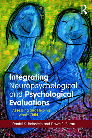 Integrating Neuropsychological and Psychological Evaluations: Assessing and Helping the Whole Child de Daniel K. Reinstein