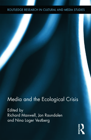 Media and the Ecological Crisis de Richard Maxwell