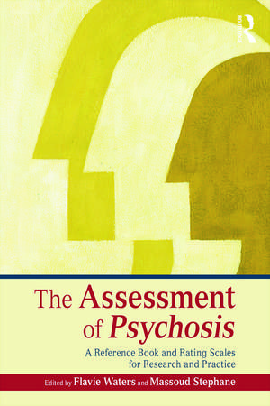 The Assessment of Psychosis: A Reference Book and Rating Scales for Research and Practice de Flavie Waters