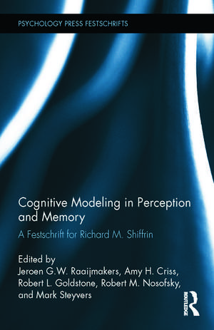 Cognitive Modeling in Perception and Memory: A Festschrift for Richard M. Shiffrin de J G W Raaijmakers