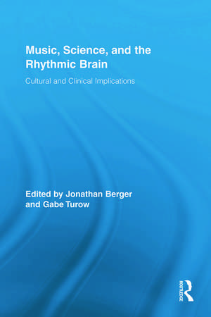 Music, Science, and the Rhythmic Brain: Cultural and Clinical Implications de Jonathan Berger