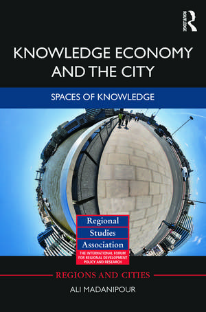 Knowledge Economy and the City: Spaces of knowledge de Ali Madanipour