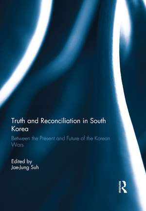 Truth and Reconciliation in South Korea: Between the Present and Future of the Korean Wars de Jae-Jung Suh