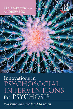 Innovations in Psychosocial Interventions for Psychosis: Working with the hard to reach de Alan Meaden