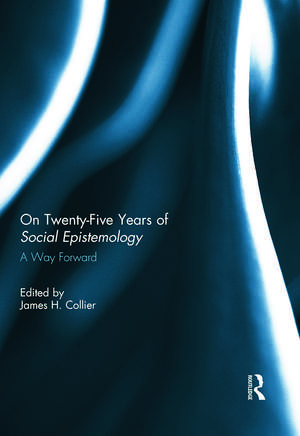 On Twenty-Five Years of Social Epistemology: A Way Forward de James Collier