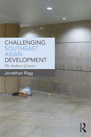 Challenging Southeast Asian Development: The shadows of success de Jonathan Rigg