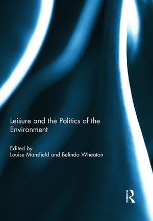 Leisure and the Politics of the Environment de Louise Mansfield