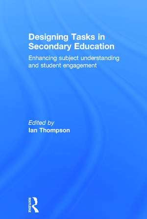 Designing Tasks in Secondary Education: Enhancing subject understanding and student engagement de Ian Thompson