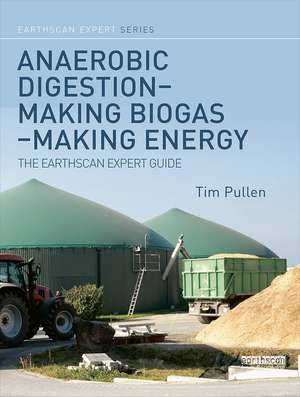 Anaerobic Digestion - Making Biogas - Making Energy: The Earthscan Expert Guide de Tim Pullen