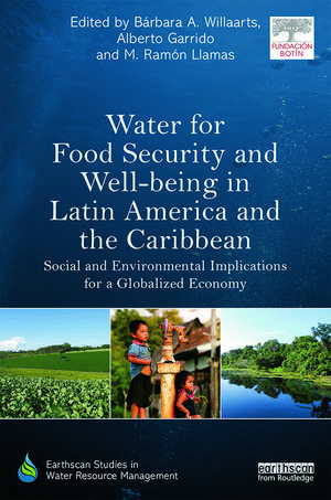 Water for Food Security and Well-being in Latin America and the Caribbean: Social and Environmental Implications for a Globalized Economy de Bárbara A. Willaarts