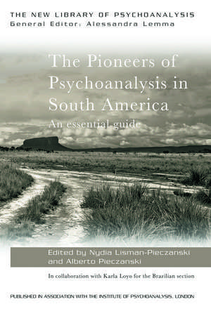 The Pioneers of Psychoanalysis in South America: An essential guide de Nydia Lisman-Pieczanski