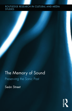 The Memory of Sound: Preserving the Sonic Past de Seán Street