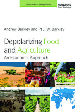 Depolarizing Food and Agriculture: An Economic Approach de Andrew Barkley