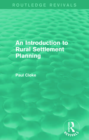 An Introduction to Rural Settlement Planning (Routledge Revivals) de Paul Cloke