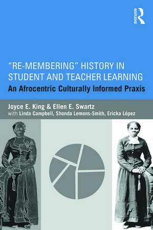 Re-Membering History in Student and Teacher Learning: An Afrocentric Culturally Informed Praxis de Joyce E. King