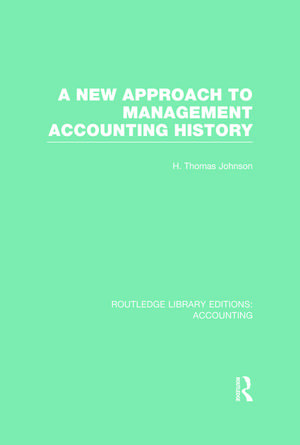 A New Approach to Management Accounting History (RLE Accounting) de H. Johnson