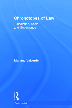 Chronotopes of Law: Jurisdiction, Scale and Governance de Mariana Valverde