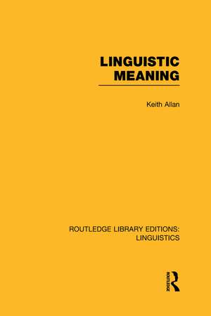 Linguistic Meaning (RLE Linguistics A: General Linguistics) de Keith Allan