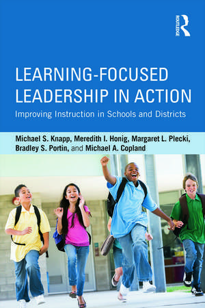 Learning-Focused Leadership in Action: Improving Instruction in Schools and Districts de Michael S. Knapp