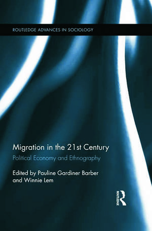 Migration in the 21st Century: Political Economy and Ethnography de Pauline Gardiner Barber