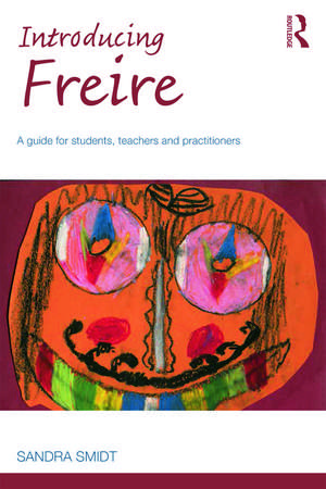 Introducing Freire: A guide for students, teachers and practitioners de Sandra Smidt