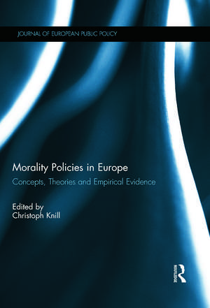 Morality Policies in Europe: Concepts, Theories and Empirical Evidence de Christoph Knill