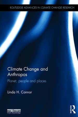 Climate Change and Anthropos: Planet, people and places de Linda Connor