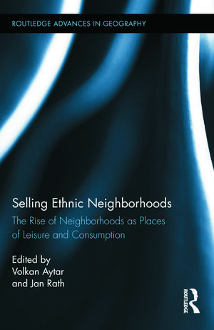 Selling Ethnic Neighborhoods: The Rise of Neighborhoods as Places of Leisure and Consumption de Volkan Aytar