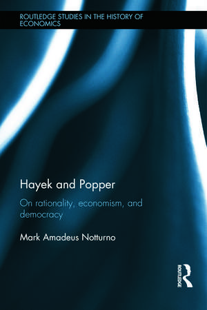 Hayek and Popper: On Rationality, Economism, and Democracy de Mark Notturno