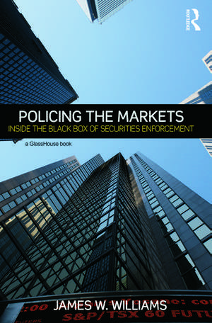 Policing the Markets: Inside the Black Box of Securities Enforcement de James Williams