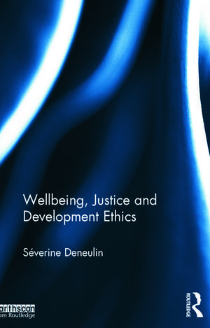 Wellbeing, Justice and Development Ethics de Severine Deneulin
