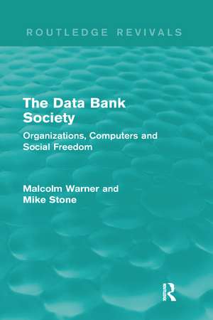 The Data Bank Society (Routledge Revivals): Organizations, Computers and Social Freedom de Malcolm Warner