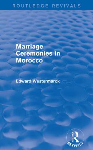 Marriage Ceremonies in Morocco (Routledge Revivals) de Edward Westermarck