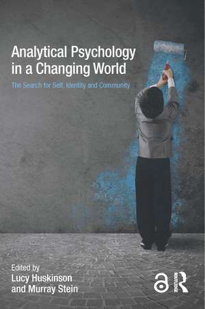 Analytical Psychology in a Changing World: The search for self, identity and community de Lucy Huskinson