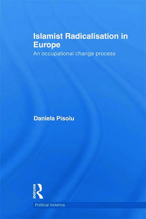 Islamist Radicalisation in Europe: An Occupational Change Process de Daniela Pisoiu