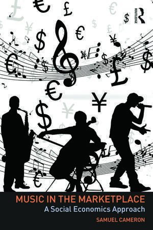 Music in the Marketplace: A social economics approach de Samuel Cameron