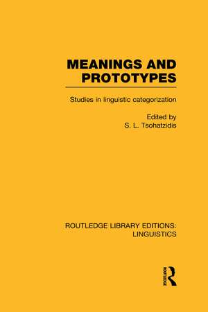 Meanings and Prototypes: Studies in Linguistic Categorization de S.L. Tsohatzidis