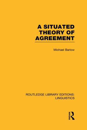 A Situated Theory of Agreement (RLE Linguistics B: Grammar) de Michael Barlow