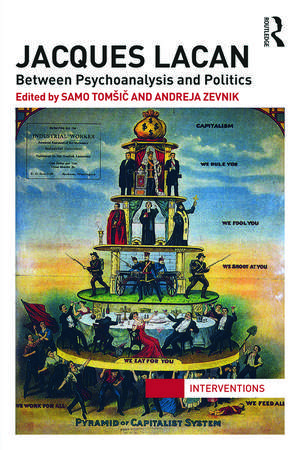 Jacques Lacan: Between Psychoanalysis and Politics de Samo Tomšič