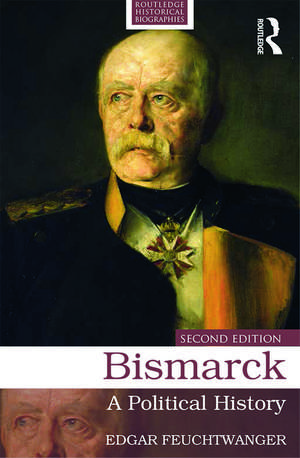 Bismarck: A Political History de Edgar Feuchtwanger