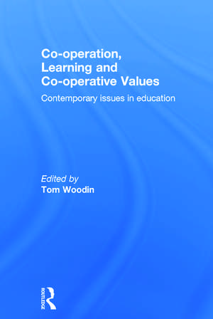 Co-operation, Learning and Co-operative Values: Contemporary issues in education de Tom Woodin