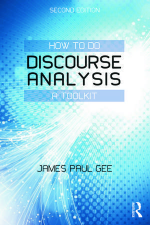 How to do Discourse Analysis: A Toolkit de James Paul Gee