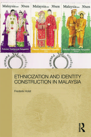 Ethnicization and Identity Construction in Malaysia de Frederik Holst