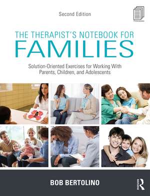 The Therapist's Notebook for Families: Solution-Oriented Exercises for Working With Parents, Children, and Adolescents de Bob Bertolino