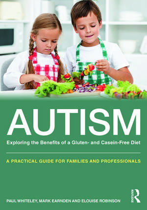 Autism: Exploring the Benefits of a Gluten- and Casein-Free Diet: A practical guide for families and professionals de Paul Whiteley