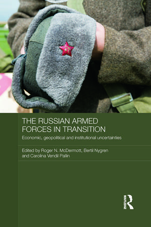 The Russian Armed Forces in Transition: Economic, geopolitical and institutional uncertainties de Roger N. McDermott