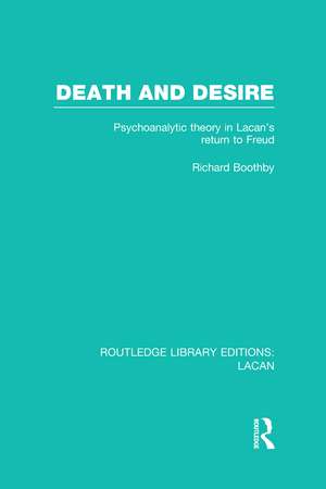 Death and Desire (RLE: Lacan): Psychoanalytic Theory in Lacan's Return to Freud de Richard Boothby