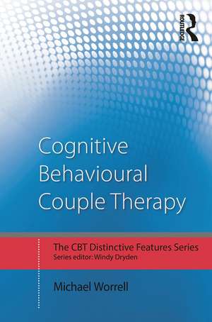 Cognitive Behavioural Couple Therapy: Distinctive Features de Michael Worrell