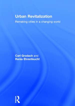Urban Revitalization: Remaking cities in a changing world de Carl Grodach