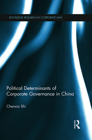 The Political Determinants of Corporate Governance in China de Chenxia Shi